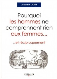 Pourquoi les hommes ne comprennent rien aux femmes…… et réciproquement